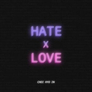 Choi Hyo In (최효인) – Hate X Love (Feat. 라경원 of 지어반) cover